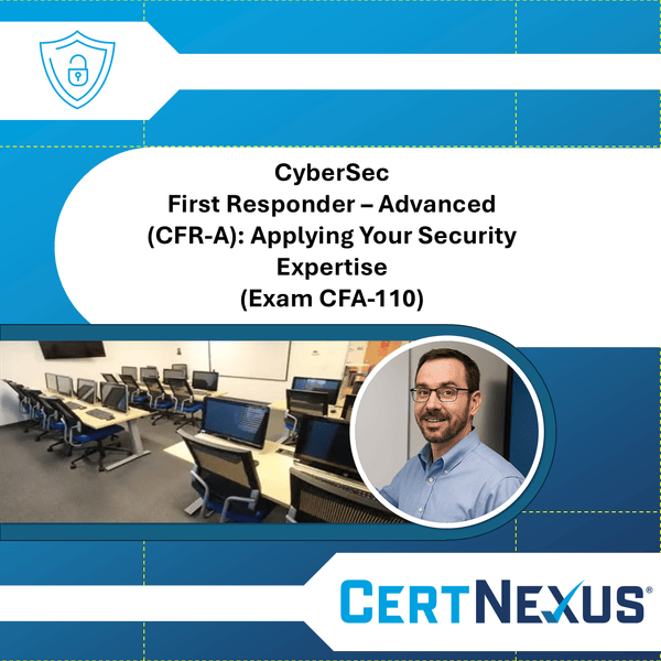 CyberSec First Responder – Advanced (CFR-A): Exam CFA-110 Specialization