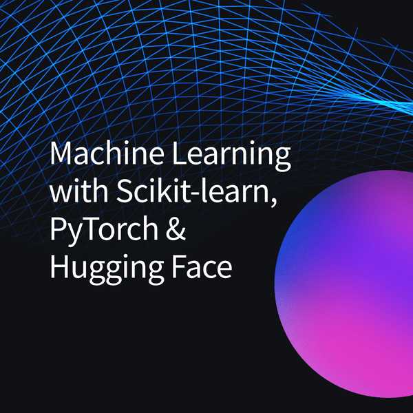 Machine Learning with Scikit-learn, PyTorch & Hugging Face