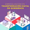 Transformación digital de Gobiernos Specialization