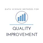 Data Science Methods for Quality Improvement by University of Colorado Boulder
