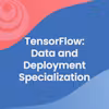TensorFlow: Data and Deployment Specialization
