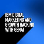 IBM Digital Marketing and Growth Hacking with GenAI