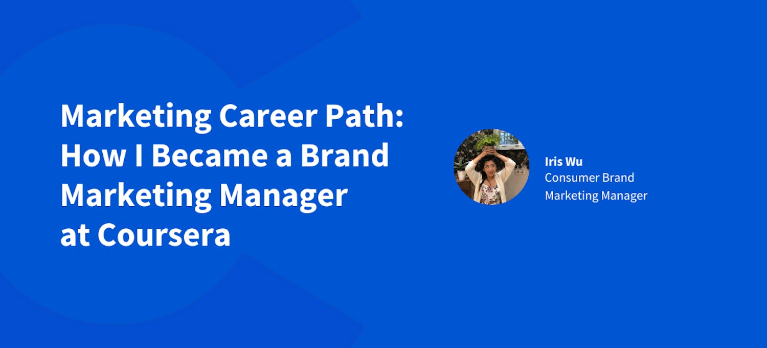 [Featured image] White text on a blue background that reads "Marketing Career Path: How I Became a Brand Marketing Manager at Coursera" with an image of Iris Wu