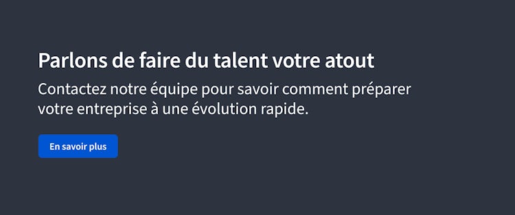 Parlons de faire du talent votre atout. Contactez notre équipe pour savoir comment préparer votre entreprise à une évolution rapide.