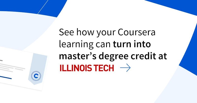 Linked image with text "See how your Coursera Learning can turn into master's degree credit at Illinois Tech"