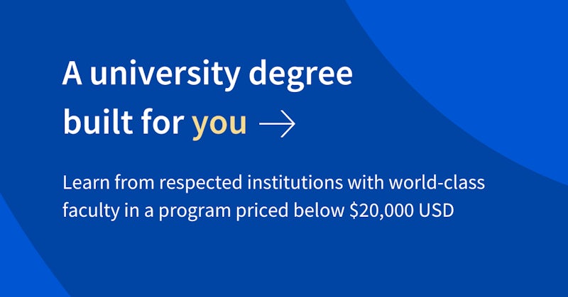 An infographic that reads: A university degree built for you. Learn from respected institutions with world-class faculty in a program priced below $20,000 USD