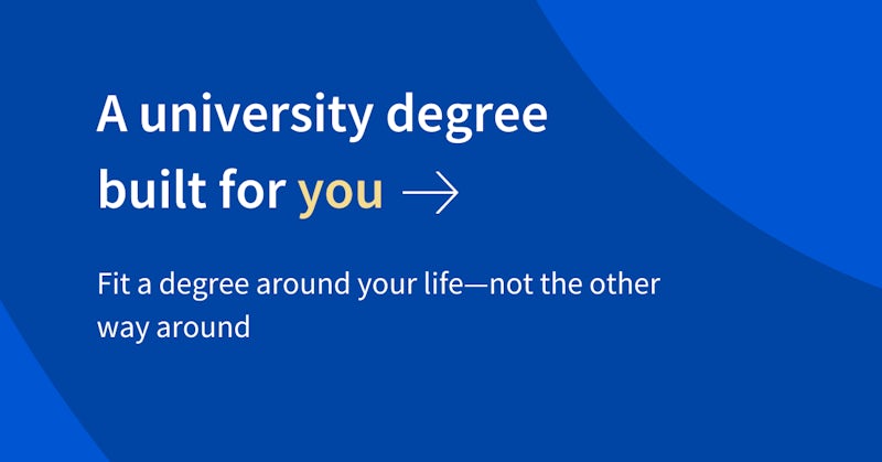 An infographic that reads: A university degree built for you. Fit a degree around your life—not the other way around.