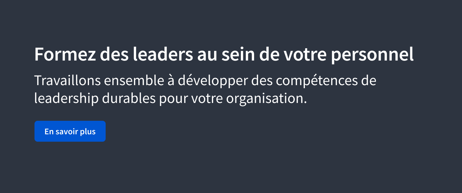 Formez des leaders au sein de votre personnel. Travaillons ensemble à développer des compétences de leadership durables pour votre organisation.