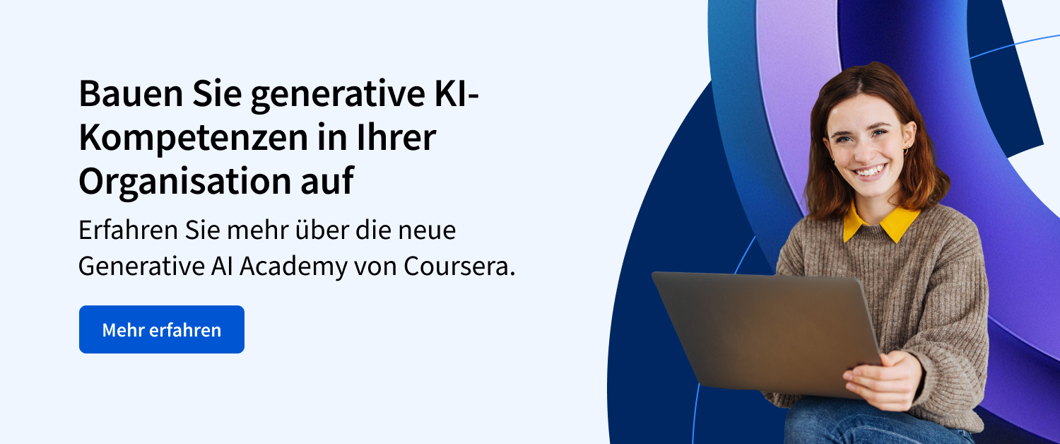 Bauen Sie generative KI-Kompetenzen in Ihrer Organisation auf. Erfahren Sie mehr über die neue Generative AI Academy von Coursera.