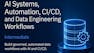 AI Systems, Automation, CI/CD and Data Engineering Workflows