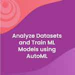 Analyze Datasets and Train ML Models using AutoML by DeepLearning.AI, Amazon Web Services