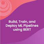 Build, Train, and Deploy ML Pipelines using BERT by DeepLearning.AI, Amazon Web Services