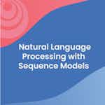 Natural Language Processing with Sequence Models by DeepLearning.AI