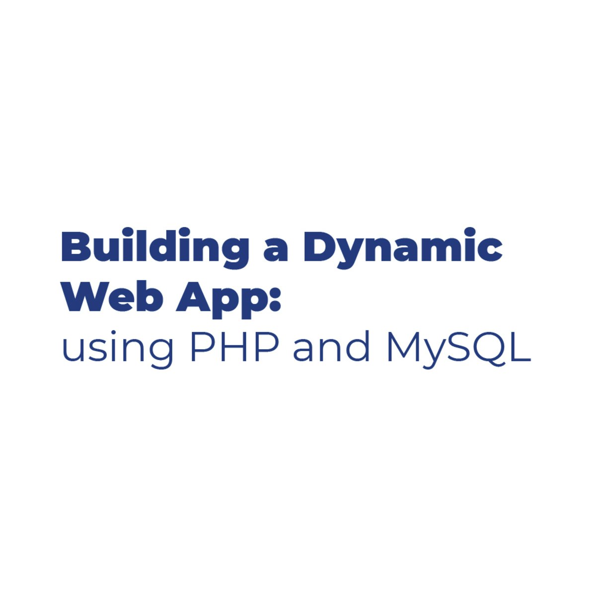 Building a Dynamic Web App using PHP & MySQL