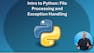 Intro to Python: File Processing and Exception Handling