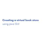 Creating a virtual book store using java GUI by Coursera Project Network