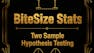 BiteSize Stats: Hypothesis Testing for Two Samples