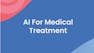 AI For Medical Treatment