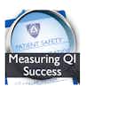 Measuring the Success of a Patient Safety or Quality Improvement Project (Patient Safety VI) by Johns Hopkins University