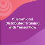 Custom and Distributed Training with TensorFlow by DeepLearning.AI