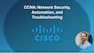 CCNA: Network Security, Automation, and Troubleshooting