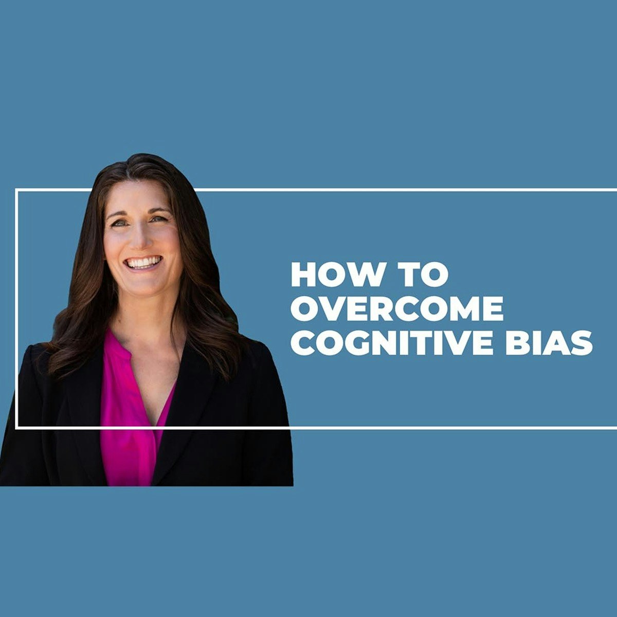 Overcoming Cognitive Bias