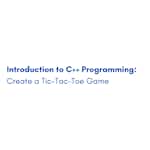 Introduction to C++ Programming: Create a Tic-Tac-Toe Game by Coursera Project Network