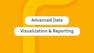 Advanced Data Visualization and Reporting