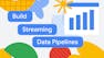 Build Streaming Data Pipelines on Google Cloud