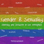 Gender and Sexuality: Diversity and Inclusion in the Workplace 