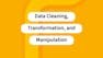 Data Cleaning, Transformation, and Manipulation