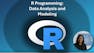 R Programming: Data Analysis and Modeling