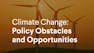 Climate Change: Policy Obstacles and Opportunities