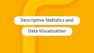 Descriptive Statistics and Data Visualization