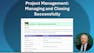 Project Management: Managing and Closing Successfully