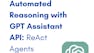 Automated Reasoning with GPT Assistant API: ReAct Agents
