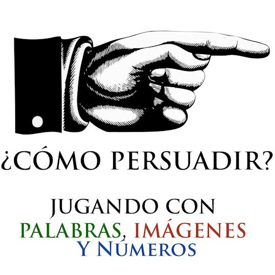 Portada: ¿Cómo persuadir? Jugando con palabras, imágenes y números