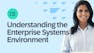Understanding the Enterprise Systems Environment
