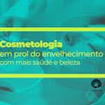 Cosmetologia em prol do envelhecimento com saúde e beleza by Universidade Estadual de Campinas
