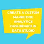 Create a Custom Marketing Analytics Dashboard in Data Studio by Coursera Project Network