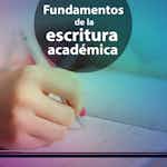 Fundamentos de la escritura académica by Tecnológico de Monterrey
