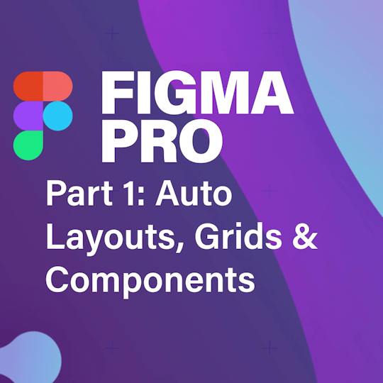 Portada: Figma Pro Pt. 1: Diseños automáticos, cuadrículas y componentes