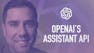 Learn OpenAI's Assistant API