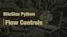 BiteSize Python for Absolute Beginners: Flow Controls
