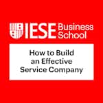 How to Build an Effective Service Company by IESE Business School