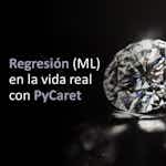 Regresión (ML) en la vida real con PyCaret by Coursera Project Network
