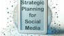 Strategic Planning for Social Media