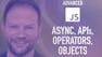 Advanced JavaScript 2: Async JS, APIs, Operators, Objects