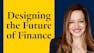 Designing the Future of Finance