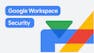 Google Workspace Security